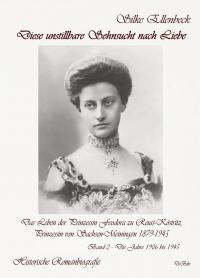 Diese unstillbare Sehnsucht nach Liebe - Band 2 – Die Jahre 1906 bis 1945 - Das Leben der Prinzessin Feodora zu Reuss-Köstritz, Prinzessin von Sachsen - 