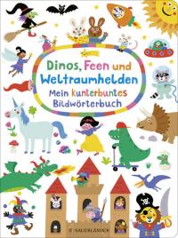 Dinos, Feen und Weltraumhelden: Mein kunterbuntes Bildwörterbuch - 
