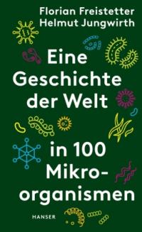 Eine Geschichte der Welt in 100 Mikroorganismen - 