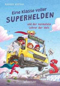 Eine Klasse voller Superhelden und der normalste Lehrer der Welt (Eine Klasse voller Superhelden, Bd. 1) - 