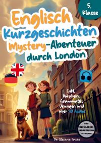 Englisch Kurzgeschichten 5. Klasse | Mystery-Abenteuer durch London | Inkl. Vokabeln, Grammatik, Übungen & 40 Audios | Von Didaktikern entwickelt - 