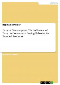 Envy in Consumption. The Influence of Envy on Consumers' Buying Behavior for Branded Products - 