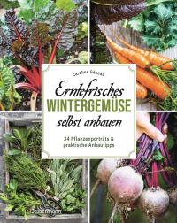 Erntefrisches Wintergemüse selbst anbauen. 34 Pflanzenporträts & praktische Anbautipps - 