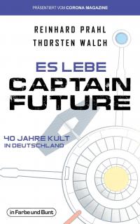 Es lebe Captain Future - 40 Jahre Kult in Deutschland - 