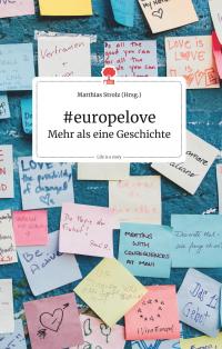 #europelove. Mehr als eine Geschichte. Live is a story - story.one - 