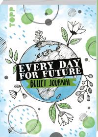 Every Day For Future - das Bullet Journal - 