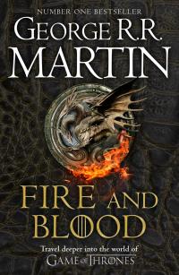 Fire and Blood: 300 Years Before A Game of Thrones (A Targaryen History) (A Song of Ice and Fire) - 