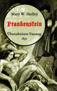 Frankenstein oder, Der moderne Prometheus. Überarbeitete Fassung von 1831 - 