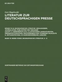 Gert Hagelweide: Literatur zur deutschsprachigen Presse. Biographische... / 98385–110925. Biographische Literatur. A - E - 