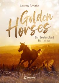 Golden Horses (Band 1) - Ein Seelenpferd für immer - 