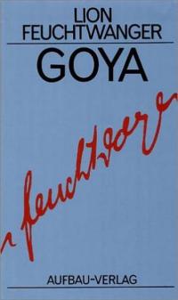 Goya oder Der arge Weg der Erkenntnis - 