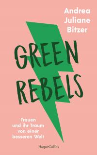 Green Rebels - Frauen und ihr Traum von einer besseren Welt - 