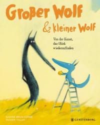 Großer Wolf & kleiner Wolf - Von der Kunst, das Glück wiederzufinden - 