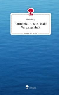 Harmonia - 1. Blick in die Vergangenheit. Life is a Story - story.one - 