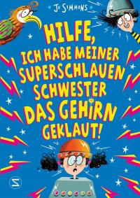 Hilfe, ich habe meiner superschlauen Schwester das Gehirn geklaut! - 