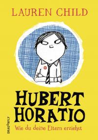 Hubert Horatio – Wie du deine Eltern erziehst - 