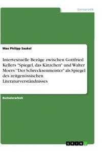 Intertextuelle Bezüge zwischen Gottfried Kellers "Spiegel, das Kätzchen" und Walter Moers¿ "Der Schrecksenmeister" als Spiegel des zeitgenössischen Li - 
