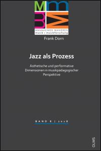 Jazz als Prozess - ästhetische und performative Dimensionen in musikpädagogischer Perspektive - 