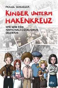 Kinder unterm Hakenkreuz – Wie wir den Nationalsozialismus erlebten - 