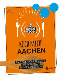 Koch mich! Aachen - Das Kochbuch - 