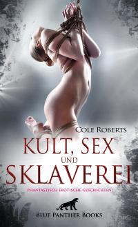 Kult, Sex und Sklaverei | fantastisch erotische Geschichten - 