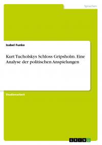 Kurt Tucholskys Schloss Gripsholm. Eine Analyse der politischen Anspielungen - 