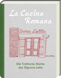 La Cucina Romana - Die Trattoria-Küche der Signora Lella - 