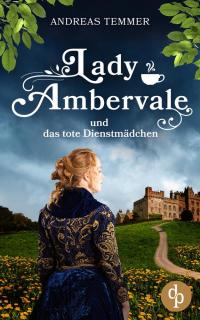 Lady Ambervale und das tote Dienstmädchen - 