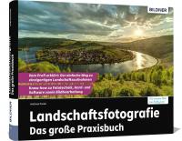 Landschaftsfotografie - Das große Praxisbuch - 