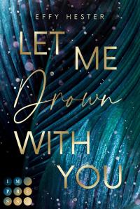 Let Me Drown With You (Let Me-Dilogie 1) - 