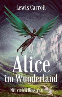 Lewis Carroll: Alice im Wunderland. Mit vielen Illustrationen - 