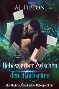 Liebeszauber Zwischen den Buchseiten: Eine Magische, Übersinnliche Liebesgeschichte (Liebe in der Bücherei, #1) - 