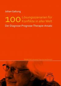Lösungsszenarien für 100 Konflikte in aller Welt - Der Diagnose-Prognose-Therapie-Ansatz - 