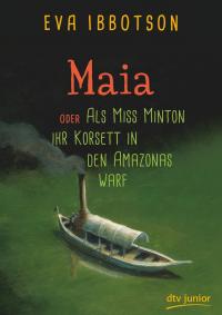 Maia , oder Als Miss Minton ihr Korsett in den Amazonas warf - 