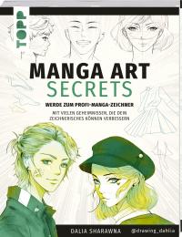 Manga Art Secrets. Werde zum Profi-Manga-Zeichner - 