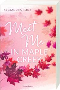 Maple-Creek-Reihe, Band 1: Meet Me in Maple Creek (der unwiderstehliche Wattpad-Erfolg endlich im Print) - 