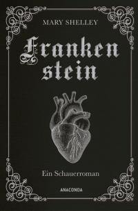 Mary Shelley, Frankenstein. Ein Schauerroman - 