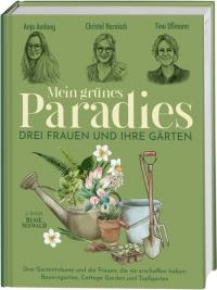 Mein grünes Paradies – Drei Frauen und ihre Gärten - 