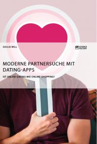 Moderne Partnersuche mit Dating-Apps. Ist Online-Dating wie Online-Shopping? - 