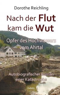 Nach der Flut kam die Wut - Opfer des Hochwassers vom Ahrtal - Autobiografischer Roman einer Katastrophe - 