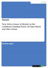 New Selves. Issues of Identity in the Caribbean Canadian Poetry of Claire Harris and Olive Senior - 