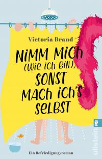 Nimm mich (wie ich bin), sonst mach ich’s selbst - 