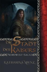 Nordwolf-Saga / Die Stadt des Kaisers - Nordwolf-Saga 1 - 