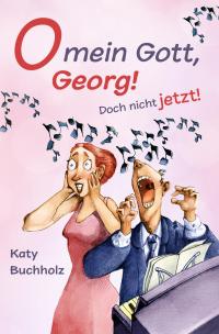 O mein Gott, Georg! Doch nicht jetzt! - 