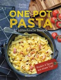 One Pot Pasta. 30 blitzschnelle Rezepte für Nudeln & Sauce aus einem Topf - 