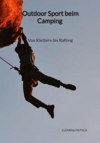 Outdoor Sport beim Camping - Von Klettern bis Rafting - 