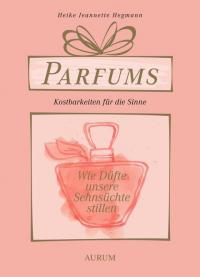 Parfums - Kostbarkeiten für die Sinne - 