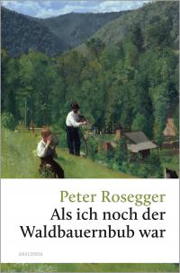 Peter Rosegger, Als ich noch der Waldbauernbub war - 
