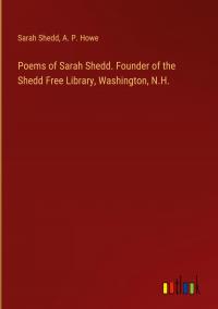 Poems of Sarah Shedd. Founder of the Shedd Free Library, Washington, N.H. - 