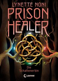 Prison Healer (Band 3) - Die Schattenerbin - 